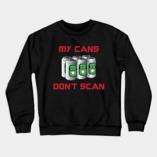 My Cans Don't Scan Crewneck Sweatshirt